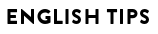 ENGLISH TIPS